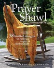 The Prayer Shawl Companion: 38 Knitted Designs to Embrace, Inspire and Celebrate Life by Janet Severi Bristow, Victoria A. Cole-Galo (Paperback, 2008)