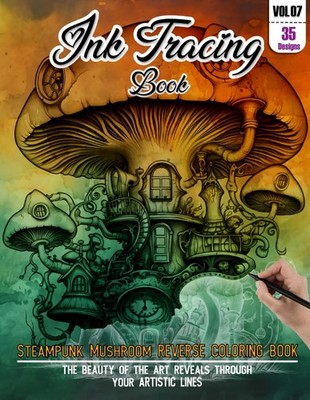Ink Tracing Book: Stress relief reverse steampunk Mushroom Coloring Book for adu