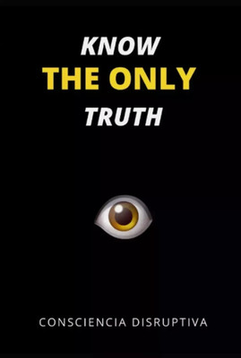 Know the Only Truth by Consciencia Disruptiva, Paperback New Book