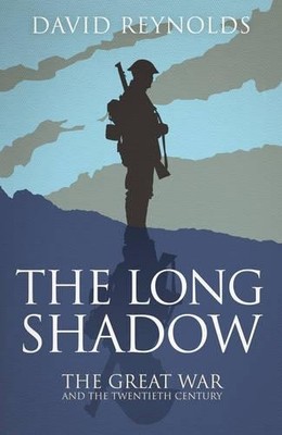 The Long Shadow: The Great War and the Twentieth Ce by David Reynolds 0857206354
