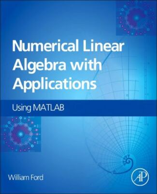 Numerical Linear Algebra with Applications : Using MATLAB, Hardcover by Ford,...