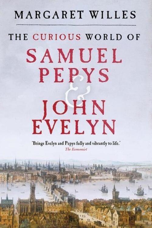 The Curious World Of Samuel Pepys And John Evelyn Margaret Willes