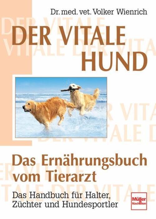 Der Vitale Hund - Das Ernährungsbuch Vom Tierarzt Volker Wienrich Buch