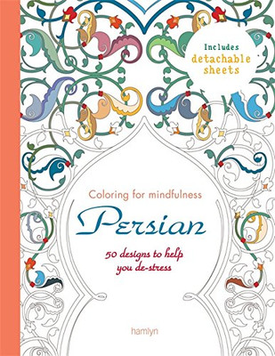 Persian: 50 Designs to Help You De-Stress;Coloring for Mindfulne