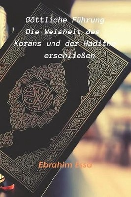 Gttliche Fhrung: Die Weisheit des Korans und der Hadithe erschliessen by Ebrahim