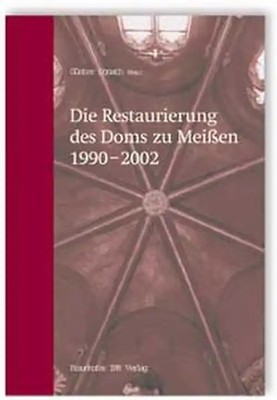Die Restaurierung des Doms zu Meißen 1990-2002
