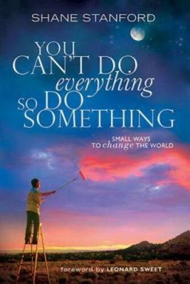 You Can't Do EVERYthing ... So Do SOMEthing: Small Ways to Change th - GOOD