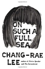 On Such a Full Sea: A Novel by Lee, Chang-rae