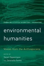 Environmental Humanities: Voices from the Anthropocene (Rowman and Littlefield
