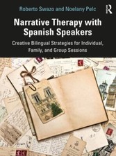 Narrative Therapy With Spanish Speakers : Creative Bilingual Strategies for I...