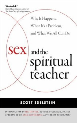 Sex and the Spiritual Teacher: Why It Happens, When Buch Wisdom Publications