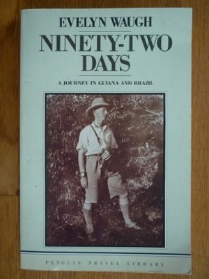 Ninety-Two Days: A Journey in Guiana and Brazil By Evelyn Waugh