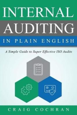Internal Auditing in Plain English: A Simple Guide to Super Effective ISO Audits
