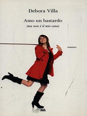 Amo un bastardo (ma non è il mio cane). . Debora Villa, Francesca Micardi, Aless