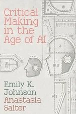 Critical Making in the Age of Ai, Hardcover by Johnson, Emily; Salter, Anasta...