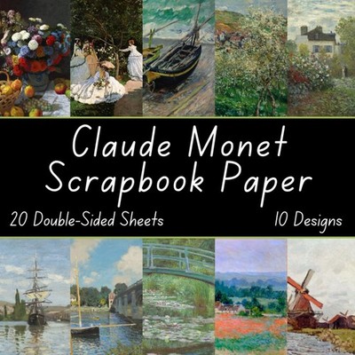 Claude Monet Scrapbook Paper: Themed Decorative Craft Paper, for Gift-wrapping,