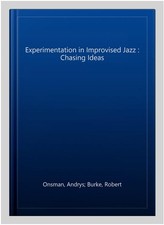 Experimentation in Improvised Jazz : Chasing Ideas, Paperback by Onsman, Andr...