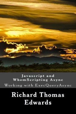 Javascript and WbemScripting Async: Working with ExecQueryAsync by Richard Thoma