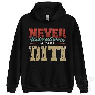 NEVER UNDERSTIMATE A TRUE DITI HOODIE - Wear Your Name Proudly
