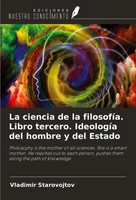 La Ciencia De La FilosofíA. Libro Tercero. IdeologíA Del Hombre Y Del Estado