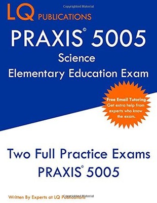 PRAXIS 5005 SCIENCE ELEMENTARY EDUCATION EXAM: TWO FULL By L Q Publications NEW
