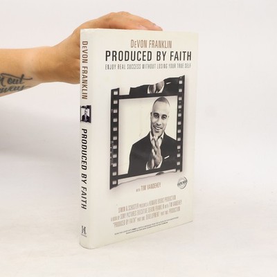 Produced by Faith: Enjoy Real Success without Losing Your True Self