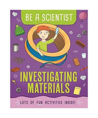 Be a Scientist: Investigating Materials, Jacqui Bailey