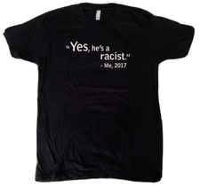 TRUMP &ldquo;Yes, He&rsquo;s A Racist.&rdquo; T-Shirt Men&rsquo;s Large