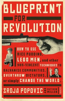 Blueprint for Revolution: how to use rice pudding, Lego men, and other non-v...