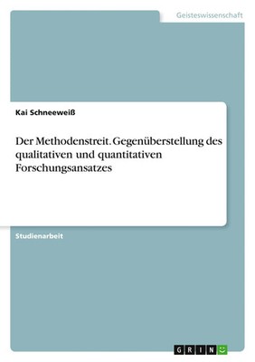 Der Methodenstreit. Gegenüberstellung des qualitativen und quantitativen...