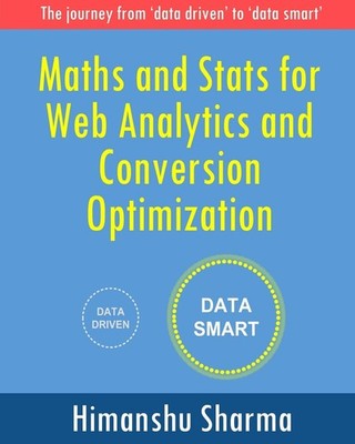 Maths and Stats for Web Analytics and Conversion Optimization: The journey f...