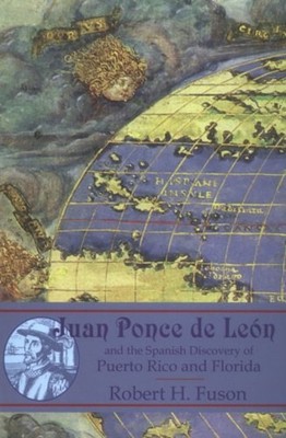 Juan Ponce de Leon : And the Spanish Discovery of Puerto Rico and