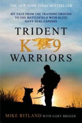 Trident K9 Warriors: My Tale from the Training Ground to the Battlef - VERY GOOD