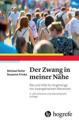 [Rufer] ; Der Zwang in meiner Nähe : Rat und Hilfe für Angehörige von zwangskran