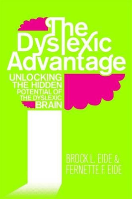 The Dyslexic Advantage: Unlocking the Hidden Potential of the... - Eide, Brock
