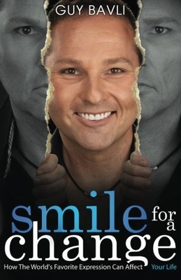 SMILE FOR A CHANGE: HOW THE WORLD'S FAVORITE EXPRESSION By Guy Bavli & Guy Bavli