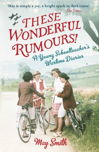 These Wonderful Rumours! : A Young Schoolteacher's Wartime Diaries 1939-1945 May Smith - Image 3