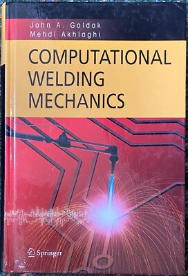 Computational Welding Mechanics by Mehdi Akhlaghi and John A. Goldak (2005,...