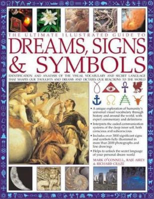 The Ultimate Illustrated Guide to Dreams, Signs & Symbols: Identification and An