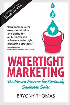 Watertight Marketing: The proven process for seriously scala... by Bryony Thomas