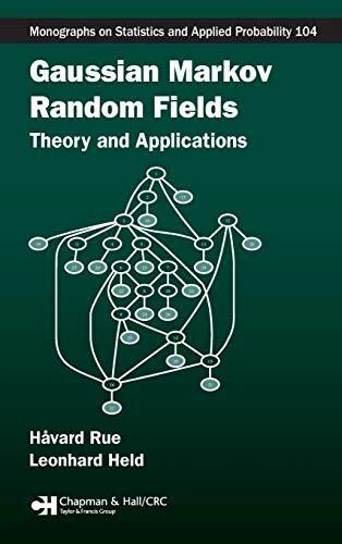 GAUSSIAN MARKOV RANDOM FIELDS: THEORY AND APPLICATIONS By Havard Rue & Leonhard