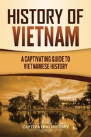History Of Vietnam A Captivating Guide To Vietnamese History Captivating History