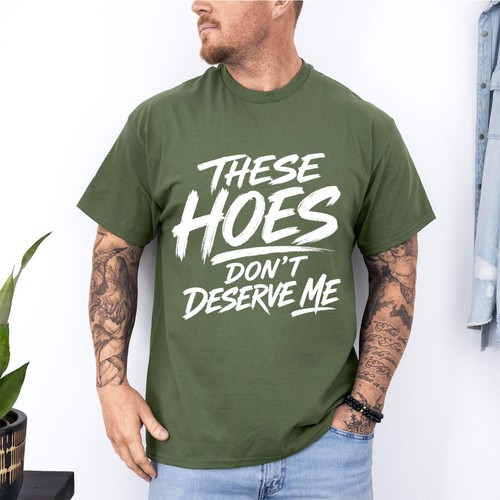 These Hoes Don't Deserve Me Funny Saying Quote T-Shirt