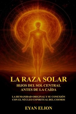 La Raza Solar: HIJOS DEL SOL CENTRAL ANTES DE LA CA?DA: La Humanidad Original Y 
