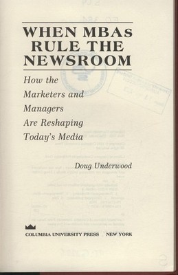 When Mbas Rule the Newsroom Underwood, Doug: