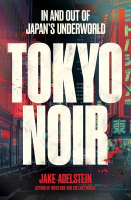 Tokyo Noir ~ Jake Adelstein ~  9781915590893