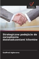 Godfred Agbevanu | Strategiczne Podej¿Cie Do Zarz¿Dzania Do¿Wiadczeniami...
