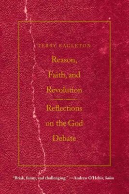 Reason, Faith, and Revolution: Reflections on the God Debate (T 