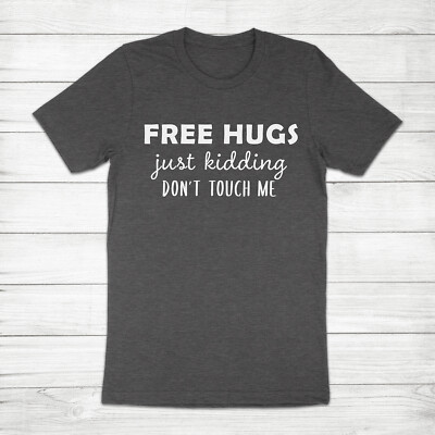 Free Hugs Just Kidding Don't Touch Me Funny Social Distancing