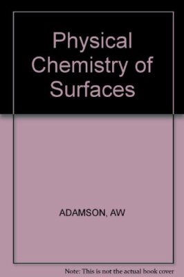 Physical Chemistry of Surfaces by Arthur Adamson
